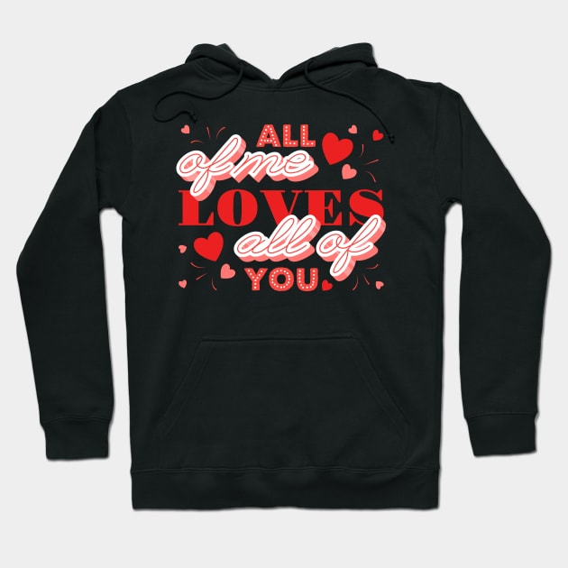 All of me loves all of you- velentines day text Hoodie by Frispa